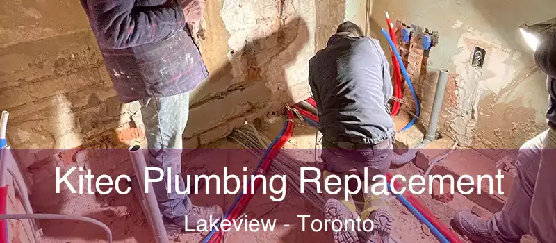  Kitec Plumbing Replacement Lakeview - Toronto