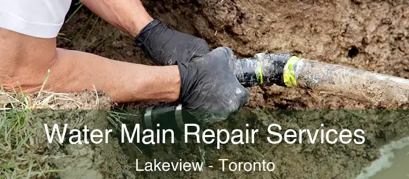  Water Main Repair Services Lakeview - Toronto